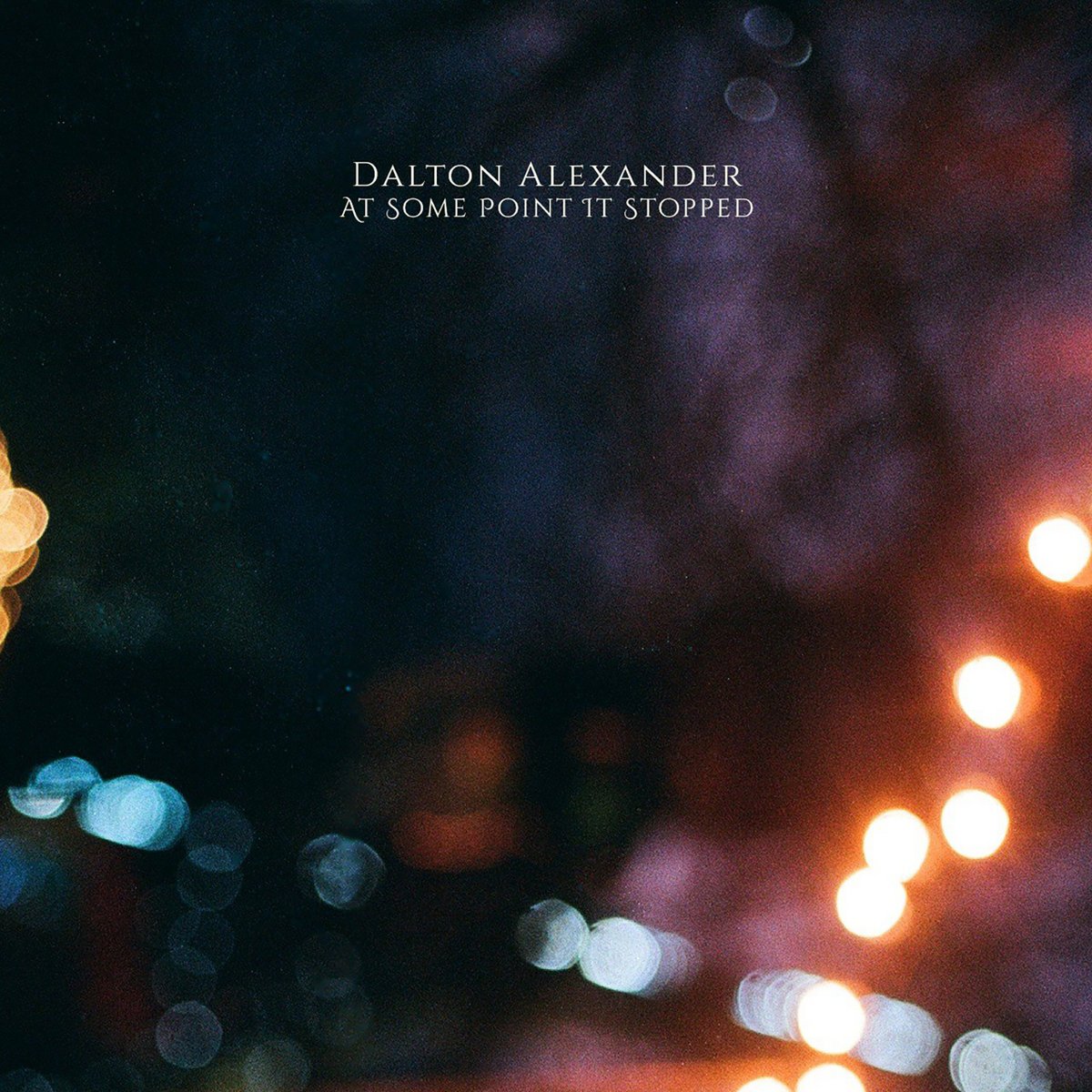Dalton Alexander At Some Point It Stopped Album Cover