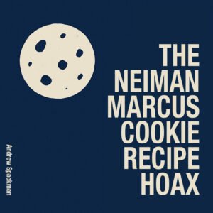 Andrew Spackman The Neiman Marcus Cookie Recipe Hoax
