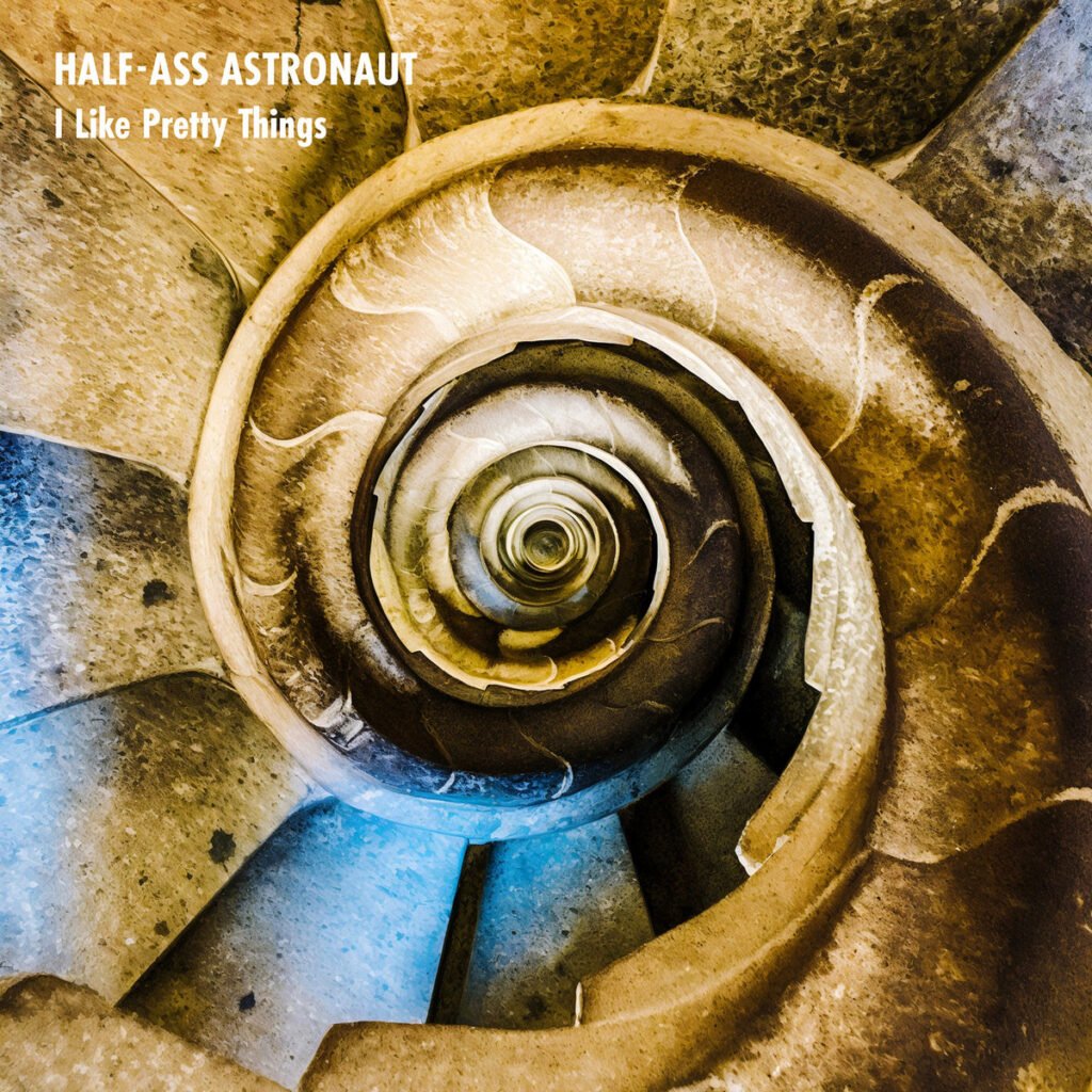 Half Ass Astronaut - I Like Pretty Things